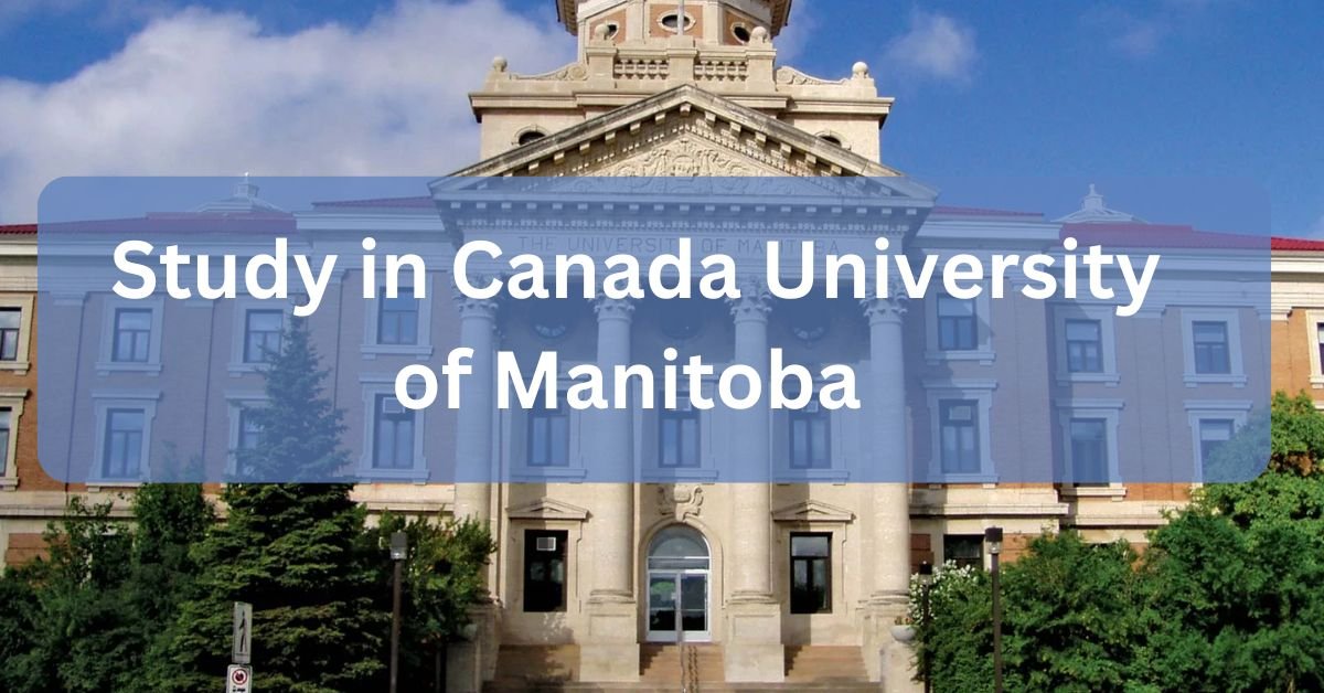 University of Manitoba Graduate Fellowship 2024-2025: Top Study in Canada Opportunity