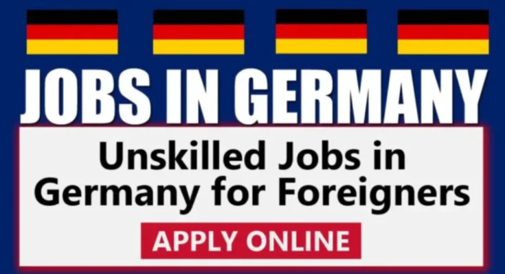 Germany Offers Unskilled Jobs Opportunities for Foreigners 2024